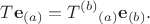 $$T\mathbf{e}_{(a)}={T^{(b)}}_{(a)}\mathbf{e}_{(b)}.$$