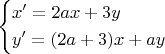 \left\{\!\begin{aligned}
&  x'=2ax + 3y  \\
&  y'=(2a + 3)x + ay 
\end{aligned}\right.