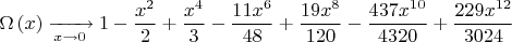 $$\Omega \left( x \right)\xrightarrow[{x \to 0}]{}1 - \frac{{x^2 }}
{2} + \frac{{x^4 }}
{3} - \frac{{11x^6 }}
{{48}} + \frac{{19x^8 }}
{{120}} - \frac{{437x^{10} }}
{{4320}} + \frac{{229x^{12} }}
{{3024}}$$