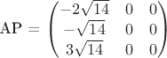 $$

AP = 
\begin{pmatrix}
-2{\sqrt{14}}  & 0& 0\\
 -{\sqrt{14}}  &0 &0\\
 3{\sqrt{14}}  &0 & 0\\
\end{pmatrix}
$$