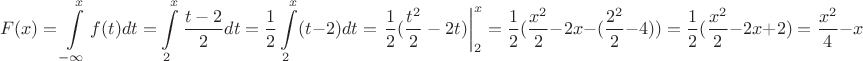 $$F(x)=\int\limits_{-\infty}^x{f(t)dt}=\int\limits_2^x\dfrac{t-2}{2}dt=\dfrac{1}{2}\int\limits_2^x(t-2)dt=\left.\dfrac{1}{2}(\dfrac{t^2}{2}-2t)\right|_{2}^x=\dfrac{1}{2}(\dfrac{x^2}{2}-2x-(\dfrac{2^2}{2}-4))=\dfrac{1}{2}(\dfrac{x^2}2-2x+2)=\dfrac{x^2}{4}-x+1$$