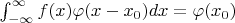 $\int_{-\infty}^{\infty} f(x)\varphi(x-x_0)dx=\varphi(x_0)$
