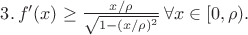$3.\,f'(x)\geq \frac{x/\rho}{\sqrt{1-(x/\rho)^2}}\,\forall x\in[0,\rho).$