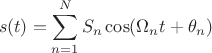 $$s(t)=\sum\limits_{n=1}^{N}S_n\cos(\Omega_n t+\theta_n)$$