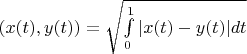 $\pho (x(t),y(t))=\sqrt{\int\limits_{0}^{1}|x(t)-y(t)|dt}$