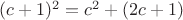 $(c+1)^2=c^2+ (2c+1)$ $(c+1)^2=c^2+ (2c+1)$