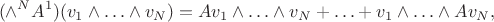 $$(\wedge^N A^1) (v_1 \wedge \ldots \wedge v_N) = A v_1 \wedge \ldots \wedge v_N + \ldots + v_1 \wedge \ldots \wedge A v_N,$$