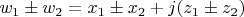 $ w_1 \pm w_2 = x_1 \pm x_2 + j(z_1 \pm z_2) $