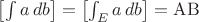 $\left[\int a\,db\right] = \left[\int_E a\,db\right] = \mathrm{AB}$