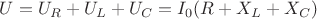 $U= U_{R}+U_{L}+U_C=I_0(R+X_L+X_C)$