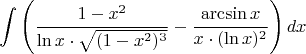 $$\int\left(\frac{1-x^2}{\ln x\cdot \sqrt{(1-x^2)^3}}-\frac{\arcsin x}{x\cdot(\ln x)^2}\right)dx$$