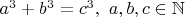 $a^3+b^3=c^3,~a,b,c\in\mathbb{N}$