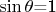 $\sin\theta$=1