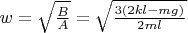 $w=\sqrt{\frac{B}{A}}=\sqrt{\frac{3(2kl-mg)}{2ml}}$