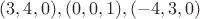 $(3,4,0), (0,0, 1), (-4, 3, 0)$