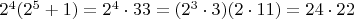 $2^4(2^5+1) = 2^4\cdot 33=(2^3\cdot 3)(2\cdot 11)=24\cdot 22$