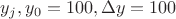 $y_j, y_0=100, \Delta y=100$
