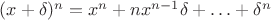 $(x + \delta)^n = x^n + n x^{n-1} \delta + \ldots + \delta^n$