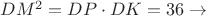 $ DM^2=DP\cdot DK=36  \to  $