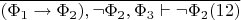$\overline{(\Phi_1\to\Phi_2),\neg\Phi_2,\Phi_3\vdash\neg\Phi_2 (12)}$