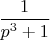 $\dfrac 1{p^3+1}$
