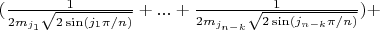 $(\frac{1}{2 m_{j_1} \sqrt{2 \sin(j_1 \pi/n)}}+...+\frac{1}{2 m_{j_{n-k}} \sqrt{2 \sin(j_{n-k} \pi/n)}})+$