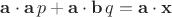 $\mathbf{a}\cdot\mathbf{a}\,p+\mathbf{a}\cdot\mathbf{b}\,q=\mathbf{a}\cdot\mathbf{x}$