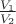 $\frac{V_1}{V_2}$ $\frac{V_1}{V_2}$