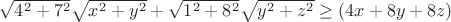 $\sqrt{4^2+7^2}\sqrt{x^2+y^2}+\sqrt{1^2+8^2}\sqrt{y^2+z^2}\ge (4x+8y+8z)$