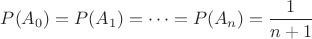 $ P(A_0)=P(A_1)=\dots=P(A_n)=\dfrac{1}{n+1}$