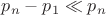 $p_n-p_1\ll p_n$
