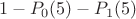 $$1 - P_{0}(5)- P_{1}(5)$$
