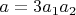 $a = 3a_1 a_2$