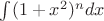 $\int (1+x^2)^n dx$