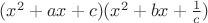$(x^2+ax+c)(x^2+bx+{1\over c})$ $(x^2+ax+c)(x^2+bx+{1\over c})$