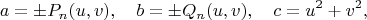 $$
a=\pm P_n(u,v), \quad b=\pm Q_n(u,v), \quad c=u^2+v^2,
$$