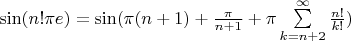 $\sin (n! \pi e )=\sin (\pi (n+1)+\frac{\pi}{n+1}+\pi \sum\limits_{k=n+2}^{\infty}\frac{n!}{k!})$