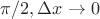 $\pi \slash 2, \Delta x \to 0$ $\pi \slash 2, \Delta x \to 0$