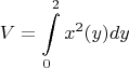 $$ V=\int\limits_0^2 x^2(y) dy$$