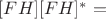 $[F H][F H]^{*}=$