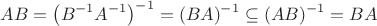 $$AB=\left(B^{-1}A^{-1}\right)^{-1}=(BA)^{-1}\subseteq(AB)^{-1}=BA$$