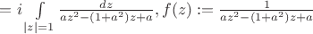 $=i\int\limits_{|z|=1}\frac{dz}{az^2-(1+a^2)z+a}, f(z):=\frac{1}{az^2-(1+a^2)z+a}$