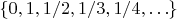$\{0, 1, 1/2, 1/3, 1/4, \ldots\}$