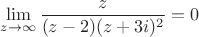$$\lim\limits_{ z \to \infty} \frac{z}{(z-2) (z+3i)^2} =0$$ $$\lim\limits_{ z \to \infty} \frac{z}{(z-2) (z+3i)^2} =0$$