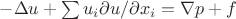 $-\Delta u + \sum u_i \partial u / \partial x_i = \nabla p + f$