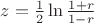 $z=\frac 1 2 \ln \frac {1+r}{1-r}$