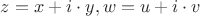 $z=x+i \cdot y, w=u+i \cdot v$