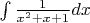 $ \int\frac 1 {x^2+x+1} dx $