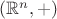 $(\mathbb{R}^n, +)$