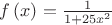$\[f\left( x \right) = \frac{1}
{{1 + 25{x^2}}}\]$